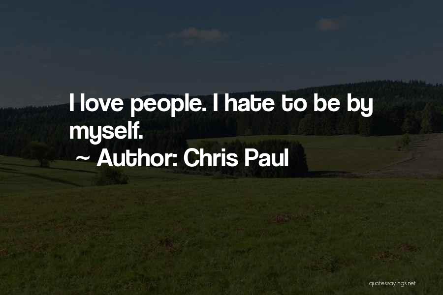 Chris Paul Quotes: I Love People. I Hate To Be By Myself.