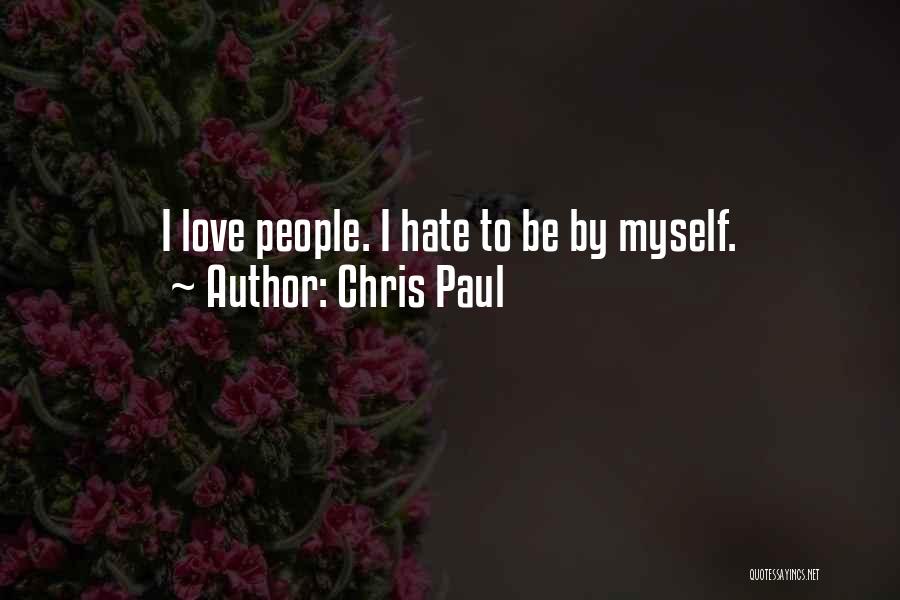 Chris Paul Quotes: I Love People. I Hate To Be By Myself.