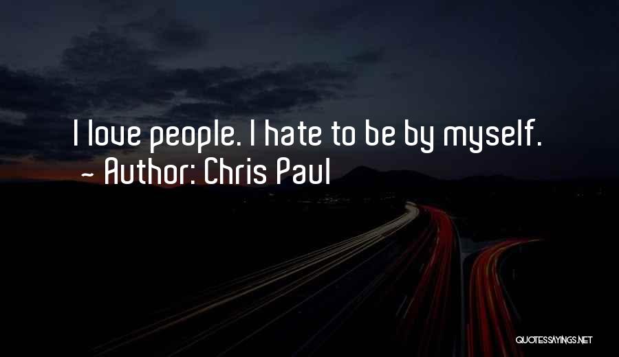 Chris Paul Quotes: I Love People. I Hate To Be By Myself.