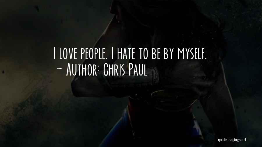 Chris Paul Quotes: I Love People. I Hate To Be By Myself.