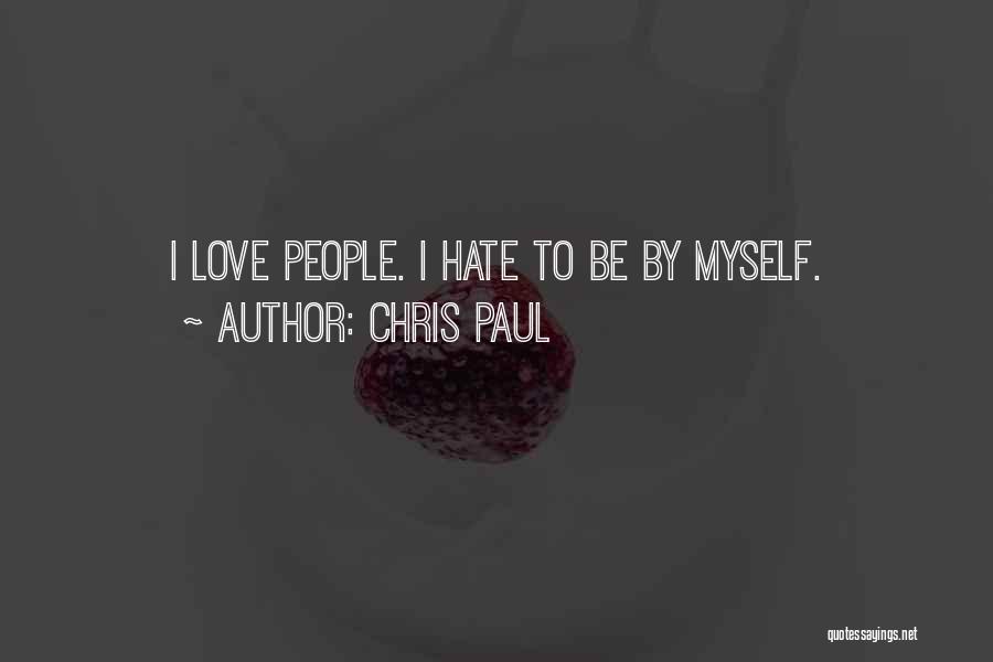 Chris Paul Quotes: I Love People. I Hate To Be By Myself.