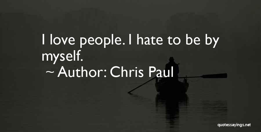 Chris Paul Quotes: I Love People. I Hate To Be By Myself.