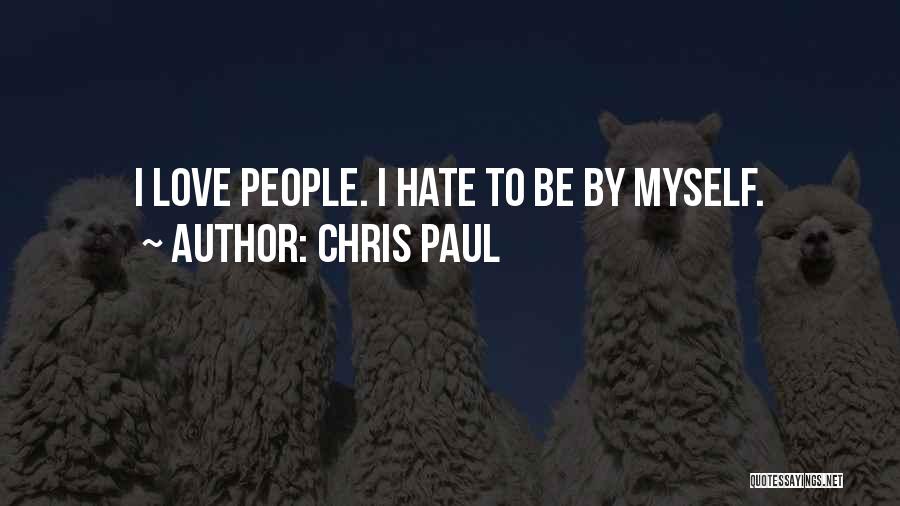 Chris Paul Quotes: I Love People. I Hate To Be By Myself.