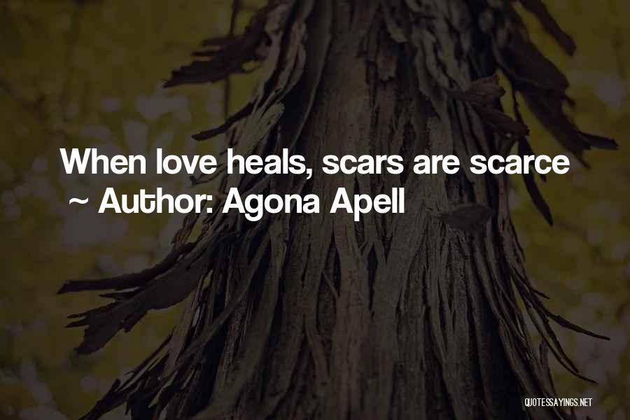 Agona Apell Quotes: When Love Heals, Scars Are Scarce