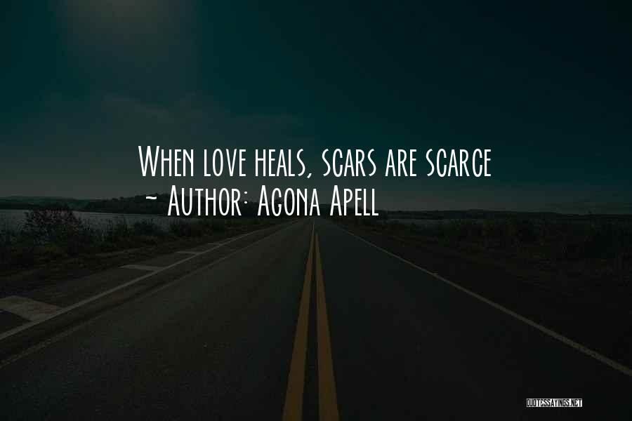 Agona Apell Quotes: When Love Heals, Scars Are Scarce