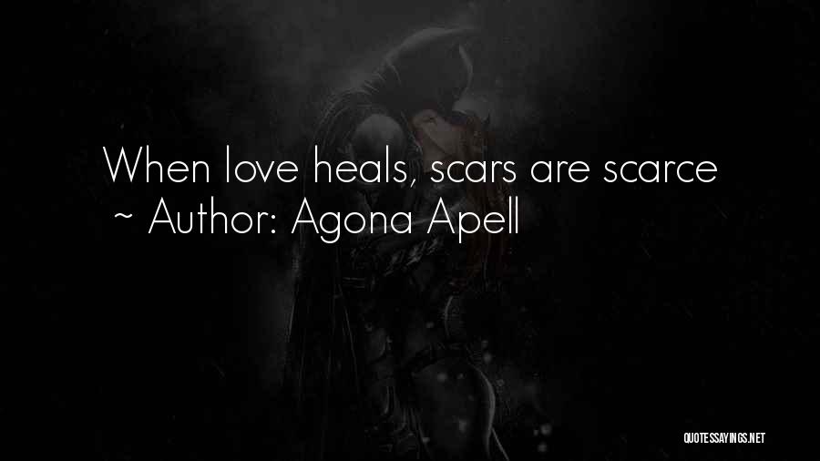 Agona Apell Quotes: When Love Heals, Scars Are Scarce