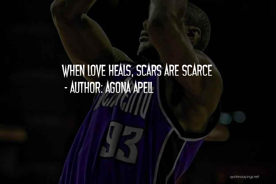 Agona Apell Quotes: When Love Heals, Scars Are Scarce