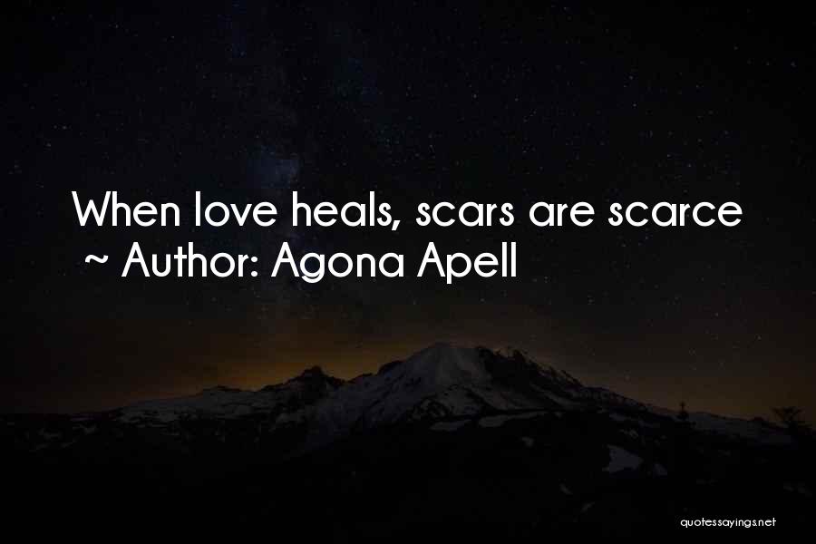 Agona Apell Quotes: When Love Heals, Scars Are Scarce