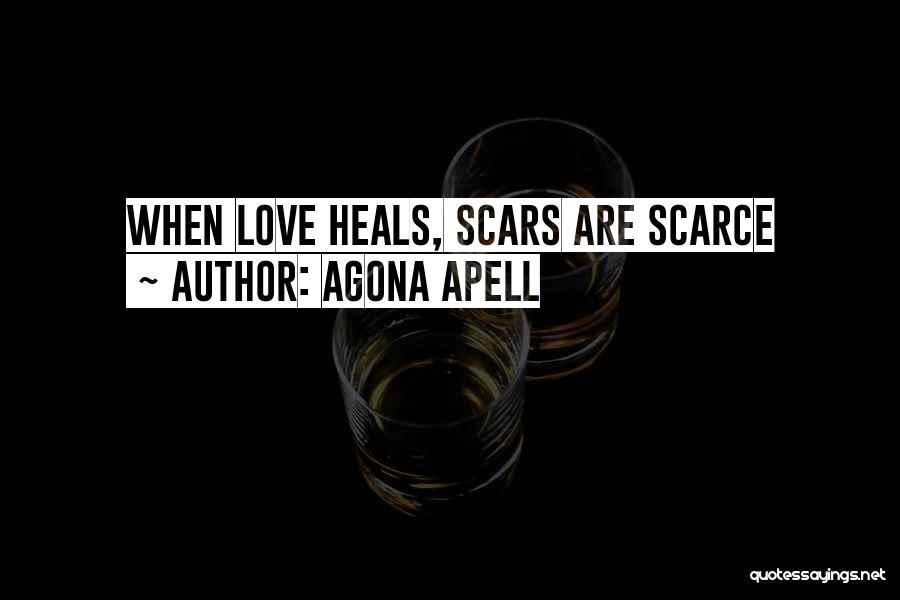 Agona Apell Quotes: When Love Heals, Scars Are Scarce