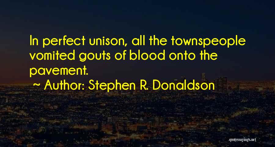 Stephen R. Donaldson Quotes: In Perfect Unison, All The Townspeople Vomited Gouts Of Blood Onto The Pavement.