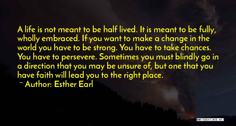 Esther Earl Quotes: A Life Is Not Meant To Be Half Lived. It Is Meant To Be Fully, Wholly Embraced. If You Want