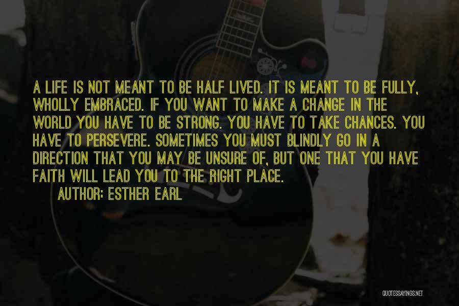 Esther Earl Quotes: A Life Is Not Meant To Be Half Lived. It Is Meant To Be Fully, Wholly Embraced. If You Want