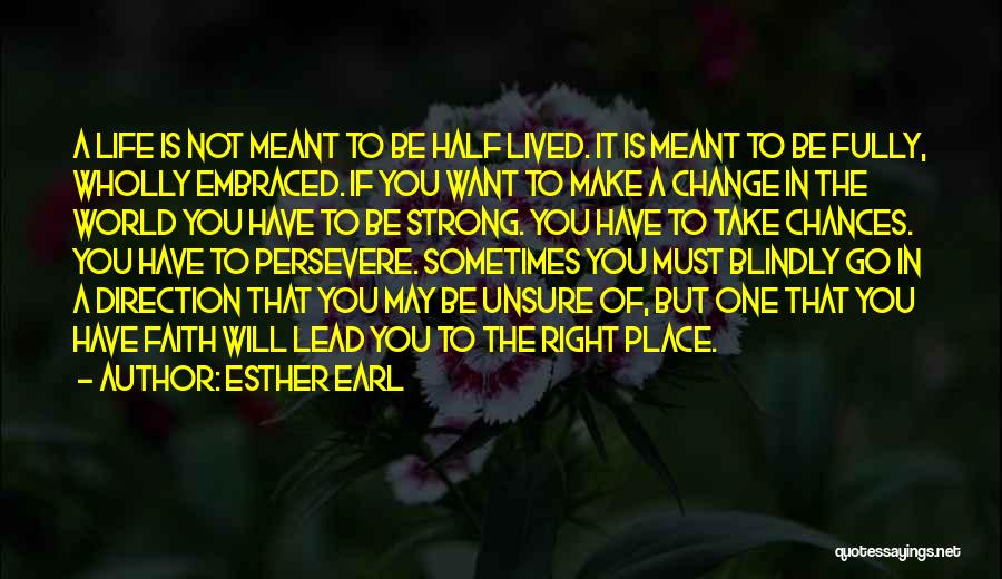 Esther Earl Quotes: A Life Is Not Meant To Be Half Lived. It Is Meant To Be Fully, Wholly Embraced. If You Want