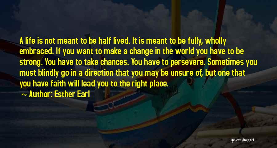 Esther Earl Quotes: A Life Is Not Meant To Be Half Lived. It Is Meant To Be Fully, Wholly Embraced. If You Want