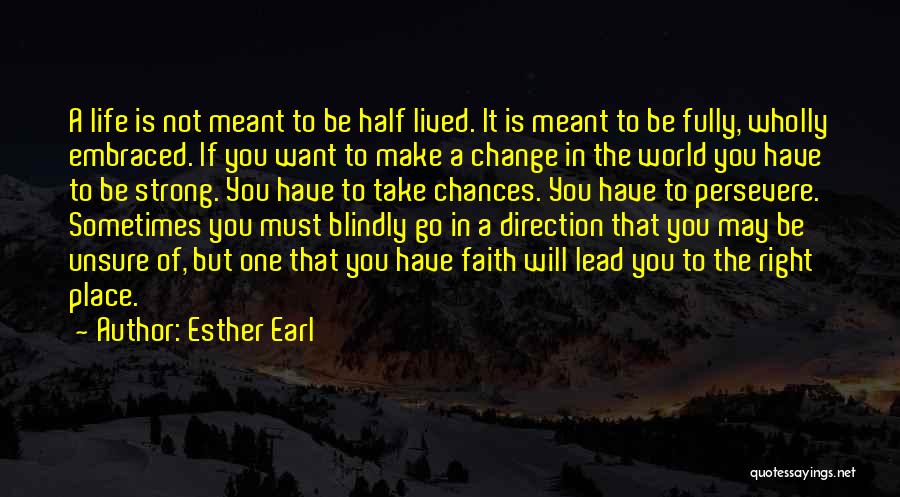 Esther Earl Quotes: A Life Is Not Meant To Be Half Lived. It Is Meant To Be Fully, Wholly Embraced. If You Want