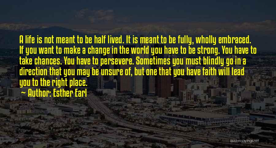 Esther Earl Quotes: A Life Is Not Meant To Be Half Lived. It Is Meant To Be Fully, Wholly Embraced. If You Want
