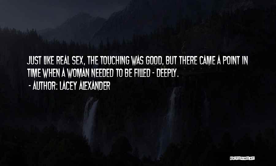 Lacey Alexander Quotes: Just Like Real Sex, The Touching Was Good, But There Came A Point In Time When A Woman Needed To