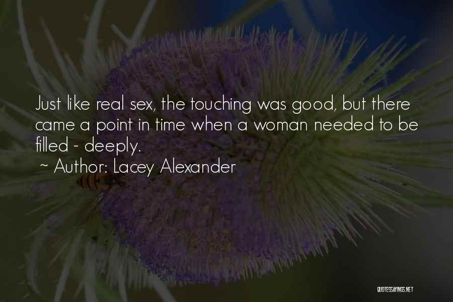 Lacey Alexander Quotes: Just Like Real Sex, The Touching Was Good, But There Came A Point In Time When A Woman Needed To