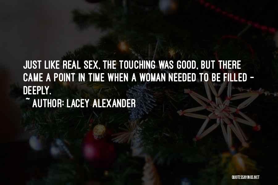 Lacey Alexander Quotes: Just Like Real Sex, The Touching Was Good, But There Came A Point In Time When A Woman Needed To