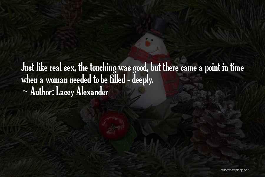 Lacey Alexander Quotes: Just Like Real Sex, The Touching Was Good, But There Came A Point In Time When A Woman Needed To