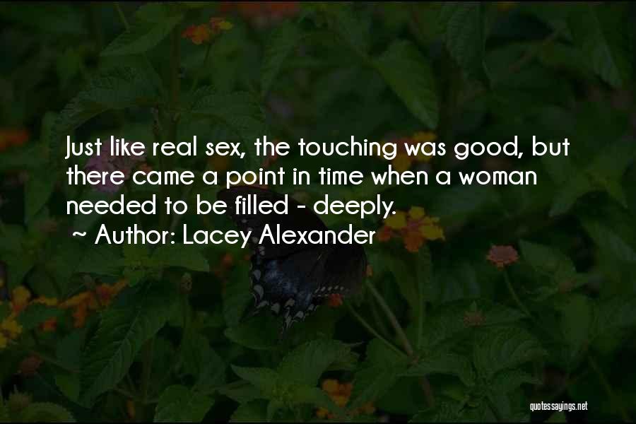 Lacey Alexander Quotes: Just Like Real Sex, The Touching Was Good, But There Came A Point In Time When A Woman Needed To