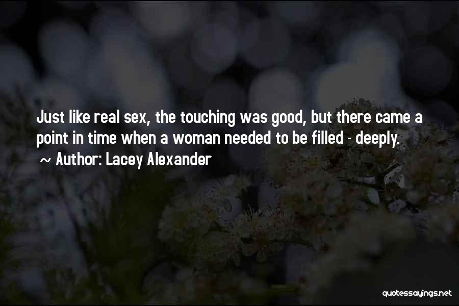 Lacey Alexander Quotes: Just Like Real Sex, The Touching Was Good, But There Came A Point In Time When A Woman Needed To