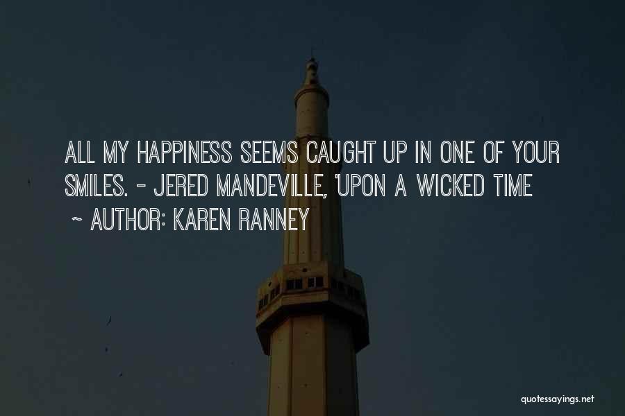 Karen Ranney Quotes: All My Happiness Seems Caught Up In One Of Your Smiles. - Jered Mandeville, 'upon A Wicked Time