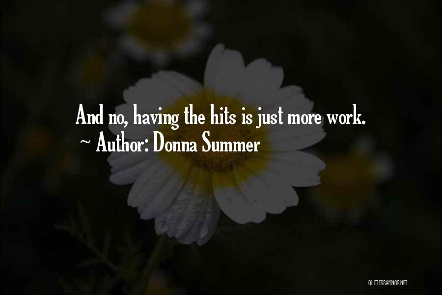 Donna Summer Quotes: And No, Having The Hits Is Just More Work.
