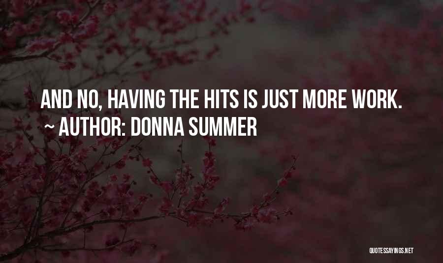 Donna Summer Quotes: And No, Having The Hits Is Just More Work.