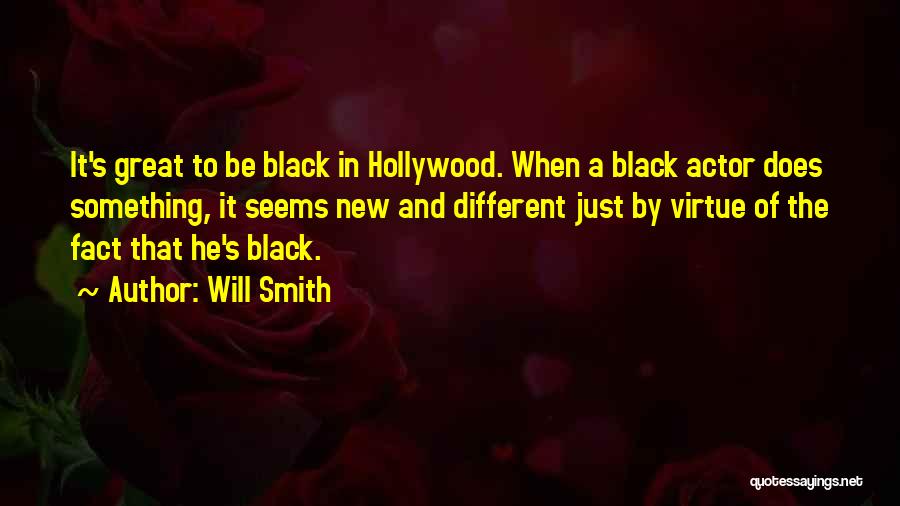 Will Smith Quotes: It's Great To Be Black In Hollywood. When A Black Actor Does Something, It Seems New And Different Just By