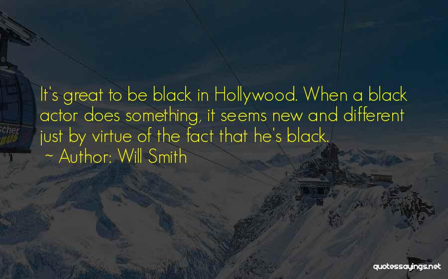 Will Smith Quotes: It's Great To Be Black In Hollywood. When A Black Actor Does Something, It Seems New And Different Just By