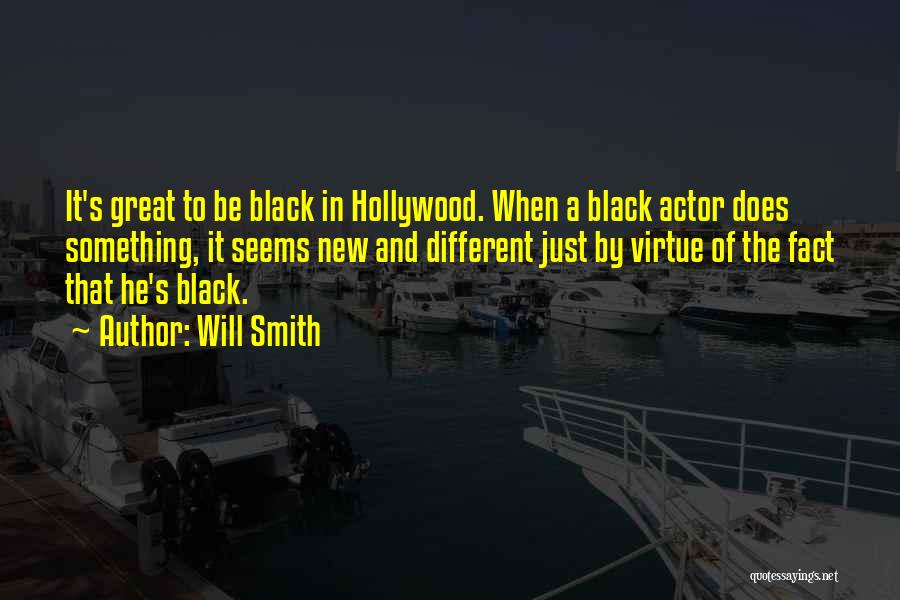 Will Smith Quotes: It's Great To Be Black In Hollywood. When A Black Actor Does Something, It Seems New And Different Just By