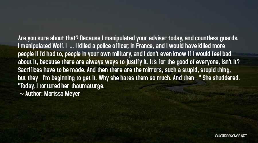 Marissa Meyer Quotes: Are You Sure About That? Because I Manipulated Your Adviser Today, And Countless Guards. I Manipulated Wolf. I ... I