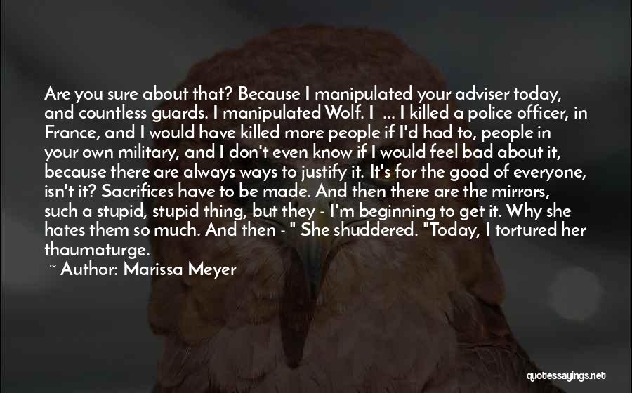 Marissa Meyer Quotes: Are You Sure About That? Because I Manipulated Your Adviser Today, And Countless Guards. I Manipulated Wolf. I ... I