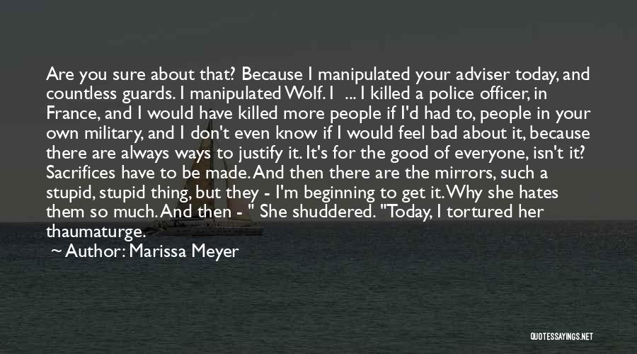 Marissa Meyer Quotes: Are You Sure About That? Because I Manipulated Your Adviser Today, And Countless Guards. I Manipulated Wolf. I ... I