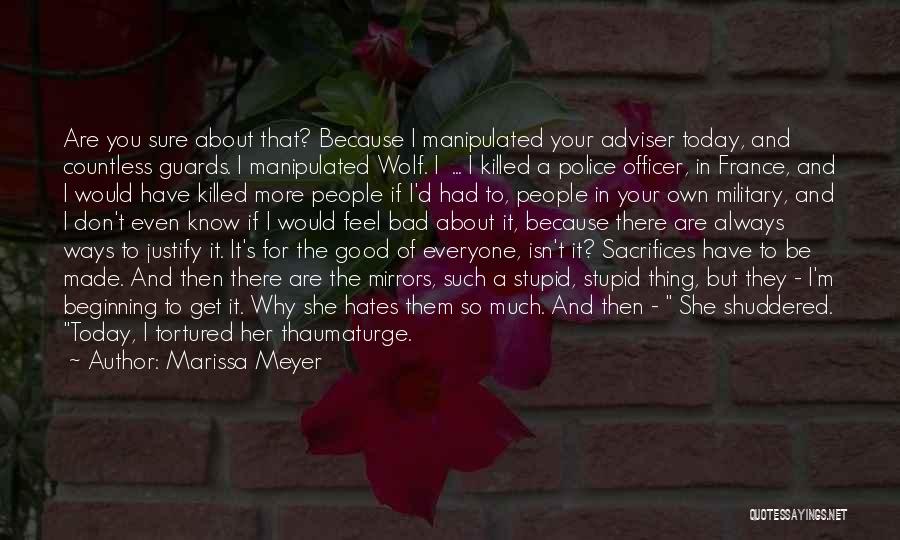 Marissa Meyer Quotes: Are You Sure About That? Because I Manipulated Your Adviser Today, And Countless Guards. I Manipulated Wolf. I ... I