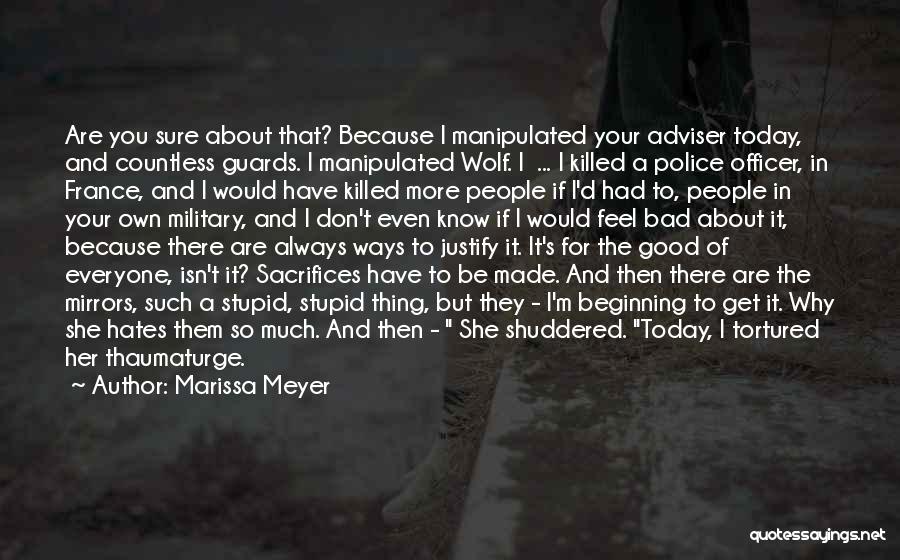 Marissa Meyer Quotes: Are You Sure About That? Because I Manipulated Your Adviser Today, And Countless Guards. I Manipulated Wolf. I ... I