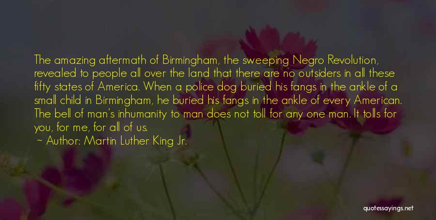 Martin Luther King Jr. Quotes: The Amazing Aftermath Of Birmingham, The Sweeping Negro Revolution, Revealed To People All Over The Land That There Are No