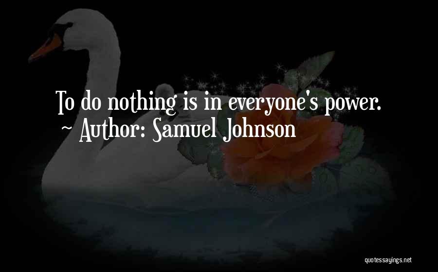 Samuel Johnson Quotes: To Do Nothing Is In Everyone's Power.
