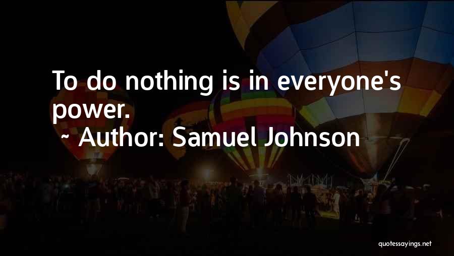 Samuel Johnson Quotes: To Do Nothing Is In Everyone's Power.