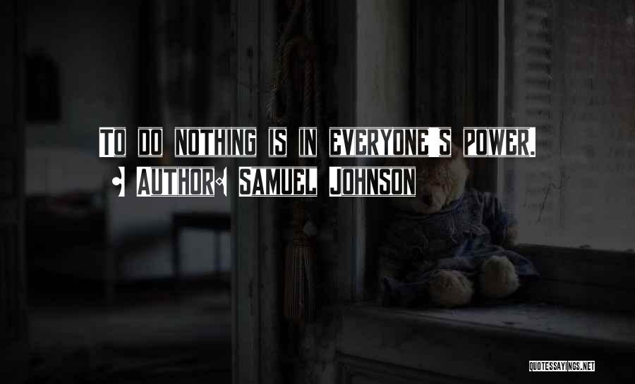 Samuel Johnson Quotes: To Do Nothing Is In Everyone's Power.