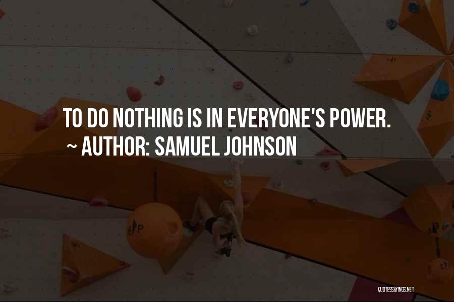 Samuel Johnson Quotes: To Do Nothing Is In Everyone's Power.