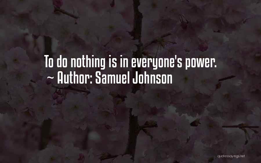 Samuel Johnson Quotes: To Do Nothing Is In Everyone's Power.