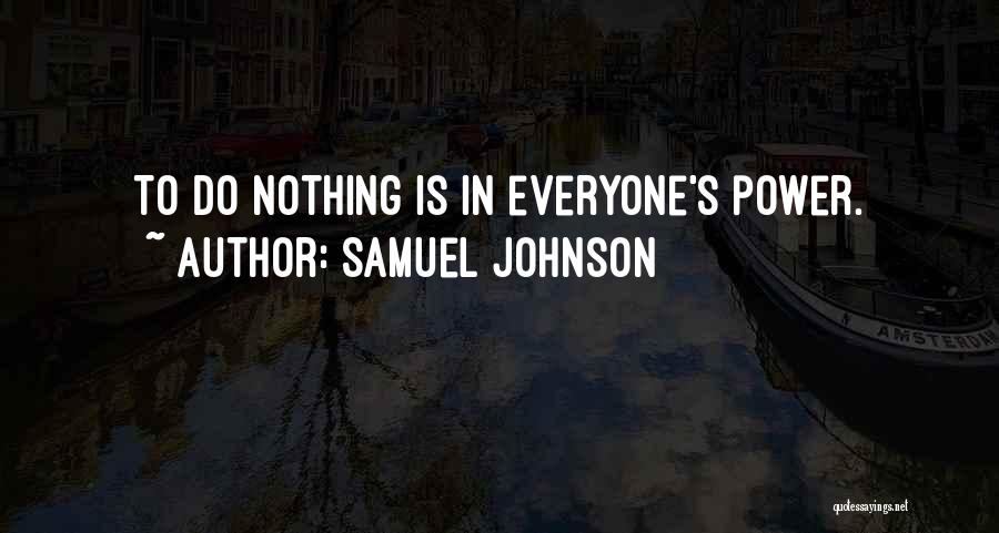 Samuel Johnson Quotes: To Do Nothing Is In Everyone's Power.