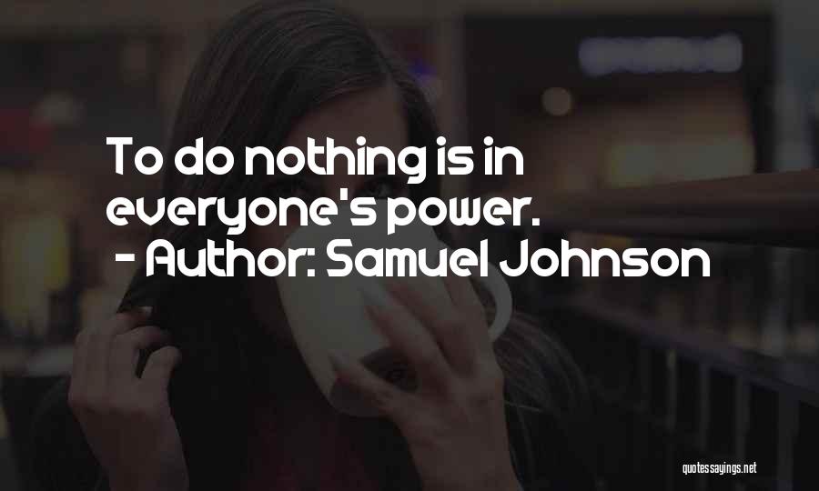 Samuel Johnson Quotes: To Do Nothing Is In Everyone's Power.