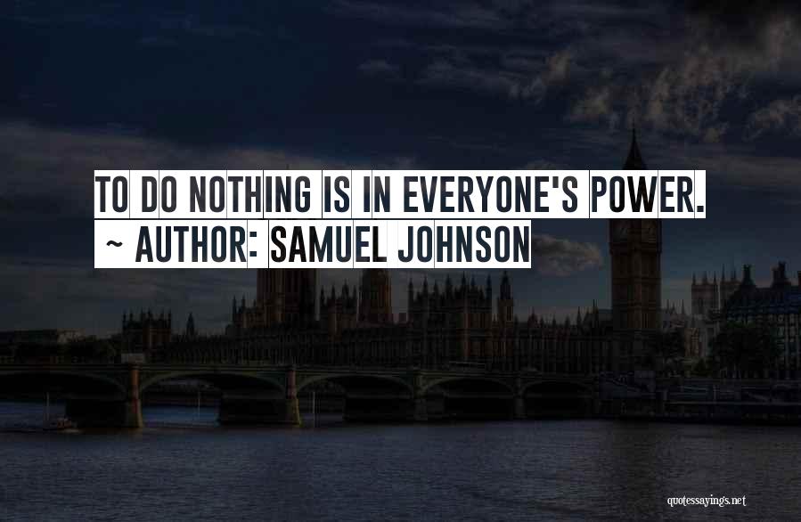 Samuel Johnson Quotes: To Do Nothing Is In Everyone's Power.