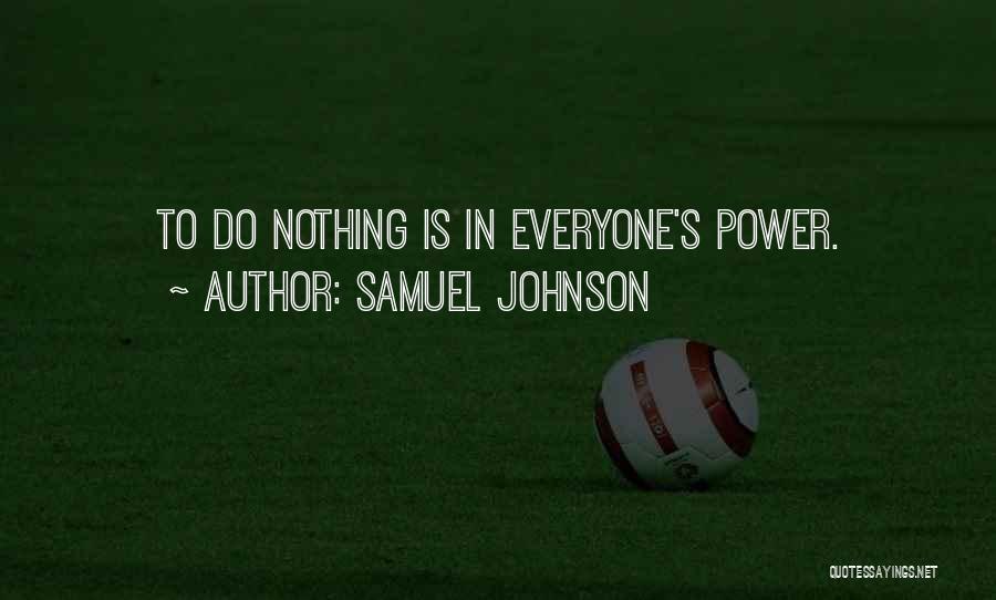 Samuel Johnson Quotes: To Do Nothing Is In Everyone's Power.