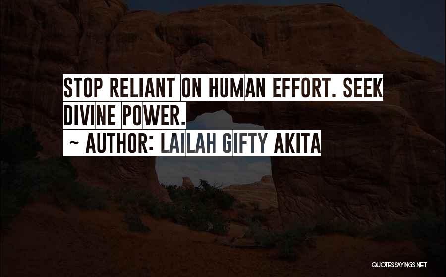 Lailah Gifty Akita Quotes: Stop Reliant On Human Effort. Seek Divine Power.