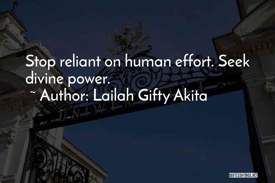 Lailah Gifty Akita Quotes: Stop Reliant On Human Effort. Seek Divine Power.