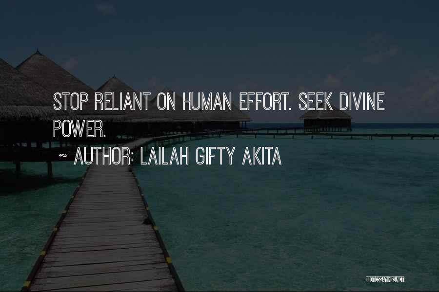 Lailah Gifty Akita Quotes: Stop Reliant On Human Effort. Seek Divine Power.